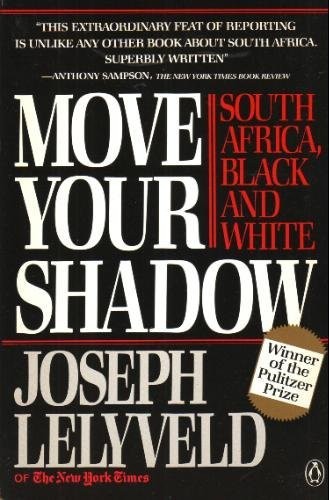 MOVE YOUR SHADOW: SOUTH AFRICA, BLACK AND WHITE By Joseph Lelyveld **Excellent**