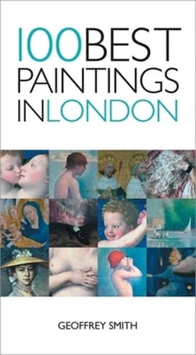 100 Best Paintings in London by Geoffrey Smith: New