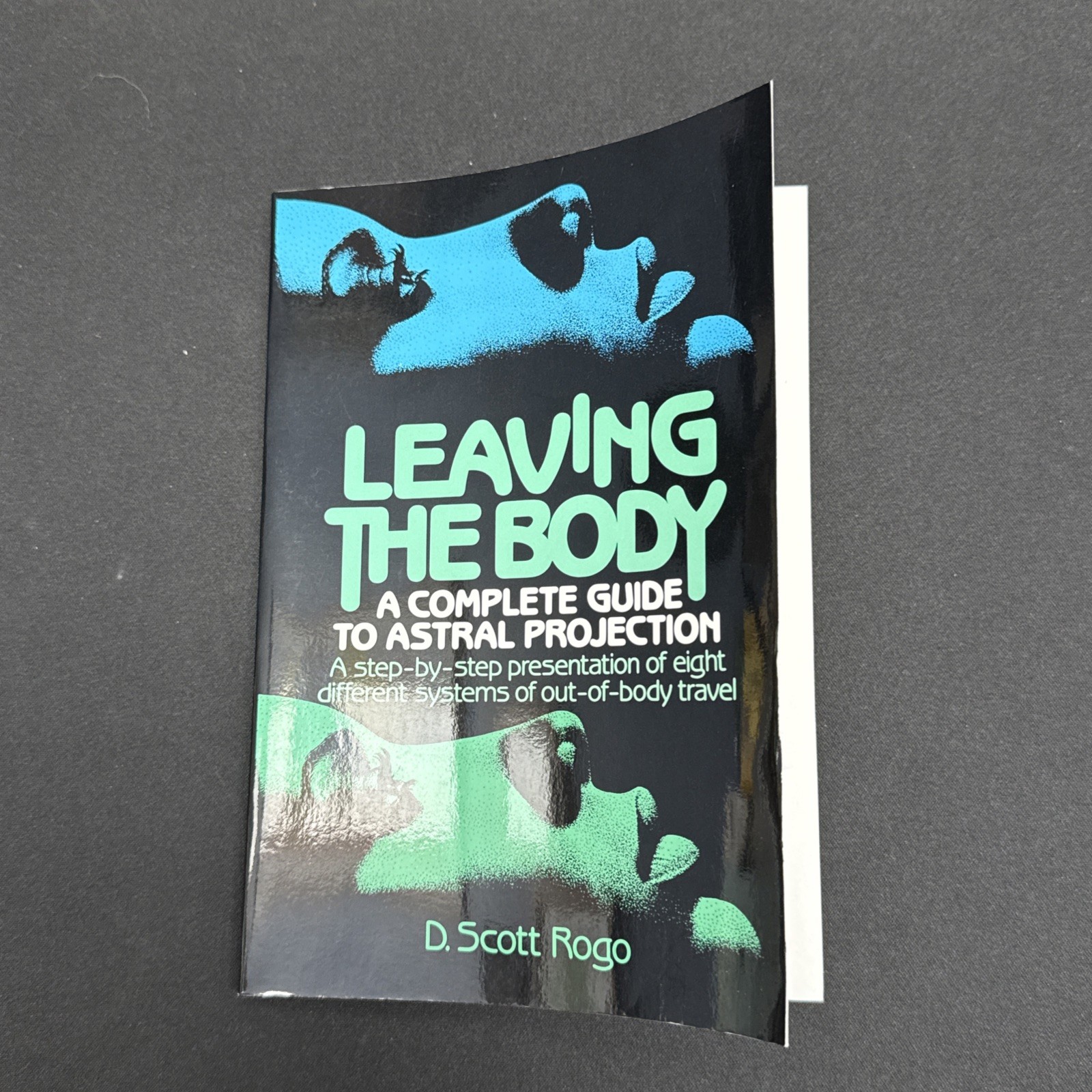 Leaving the Body : A Complete Guide to Astral Projection by D. Scott Rogo 1st Ed