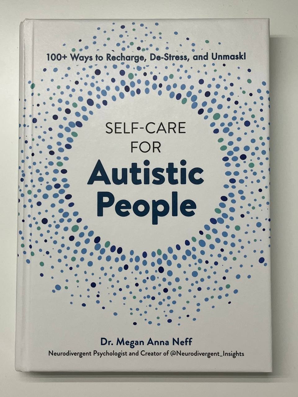 Self-Care for Autistic People : 100+ Ways to Recharge, De-Stress, and Unmask