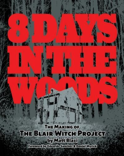 8 Days in the Woods: The Making of The Blair Witch Project by Blazi, Matt, Br…