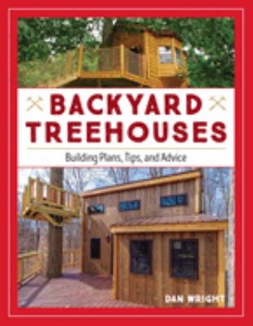 Backyard Treehouses : Building Plans, Tips, and Advice Paperback