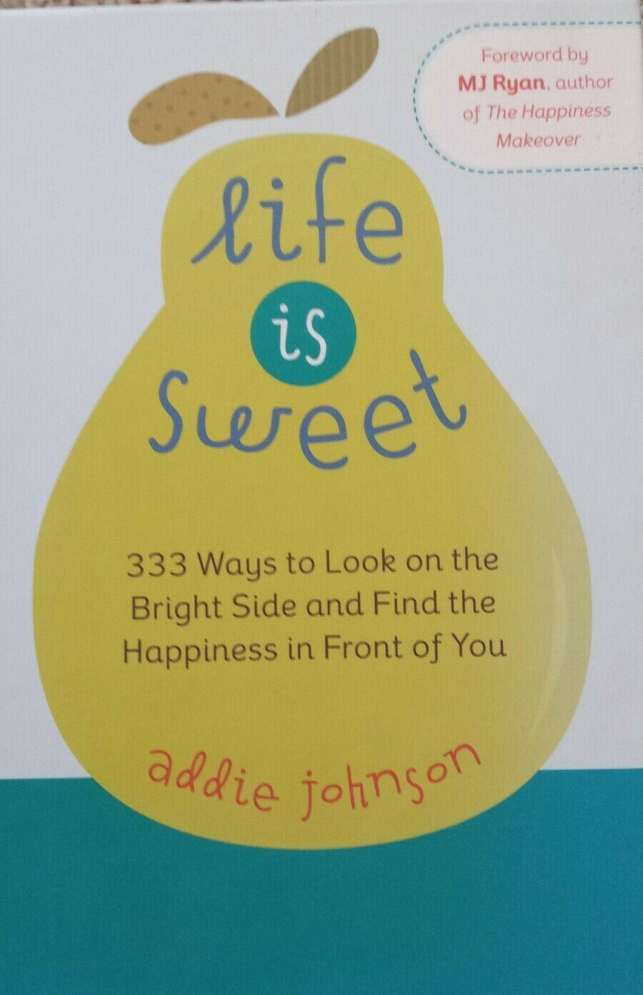 Life Is Sweet 333 Ways To Look On The Bright Side Addie Johnson Hardcover 2008