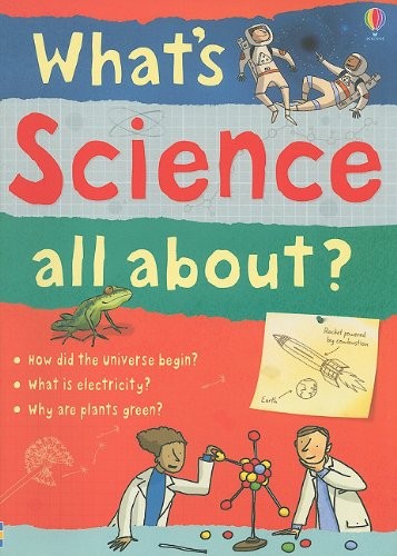What’s Science All About? By Kate Davies, Alex Frith, Lisa Jane