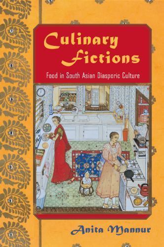 Culinary Fictions: Food in South Asian Diasporic Culture (American Literatures