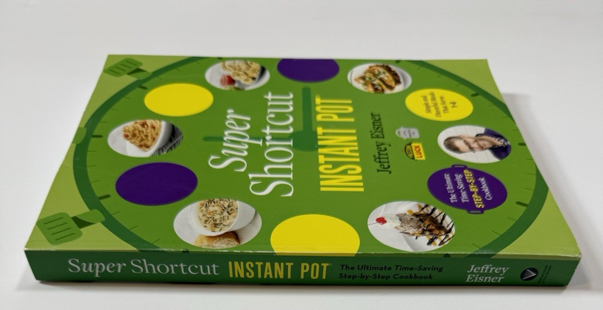 Super Shortcut Instant Pot: The Ultimate Time-Saving Cookbook Jeffrey Eisner New