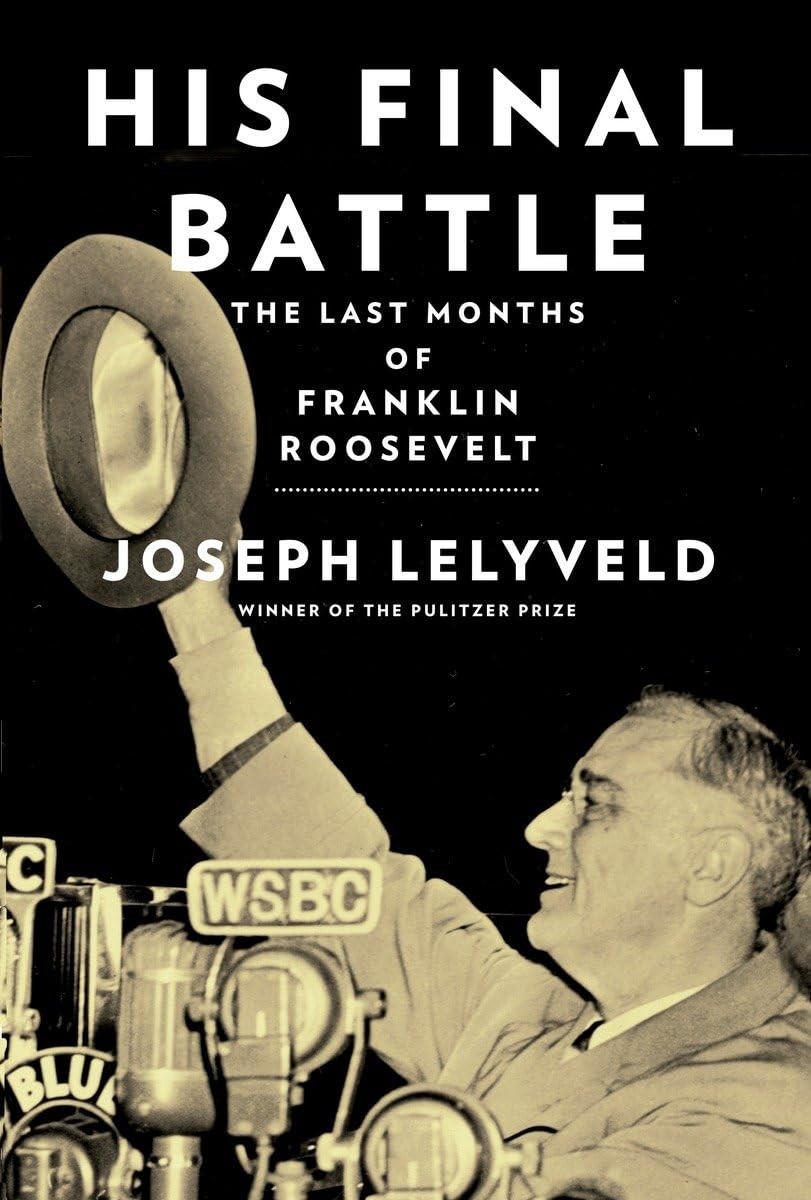His Final Battle: The Last Months of Franklin Roosevelt – hardcover Lelyveld…