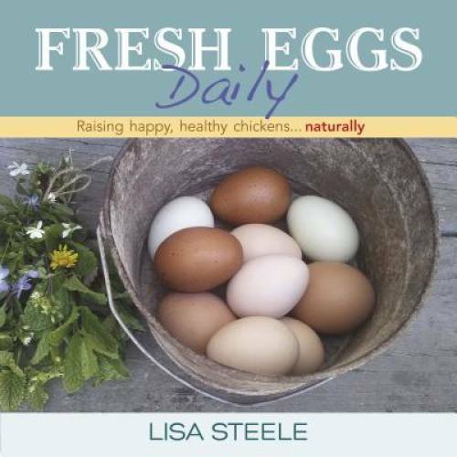 Fresh Eggs Daily: Raising Happy, Healthy Chickens…Naturally – Hardcover – GOOD