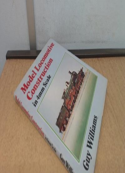 Model Locomotive Construction in 4mm Scale By Guy R. Williams