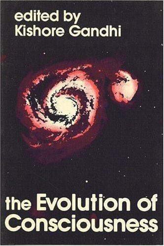 The Evolution of Consciousness by Gandhi, Mohandas K.