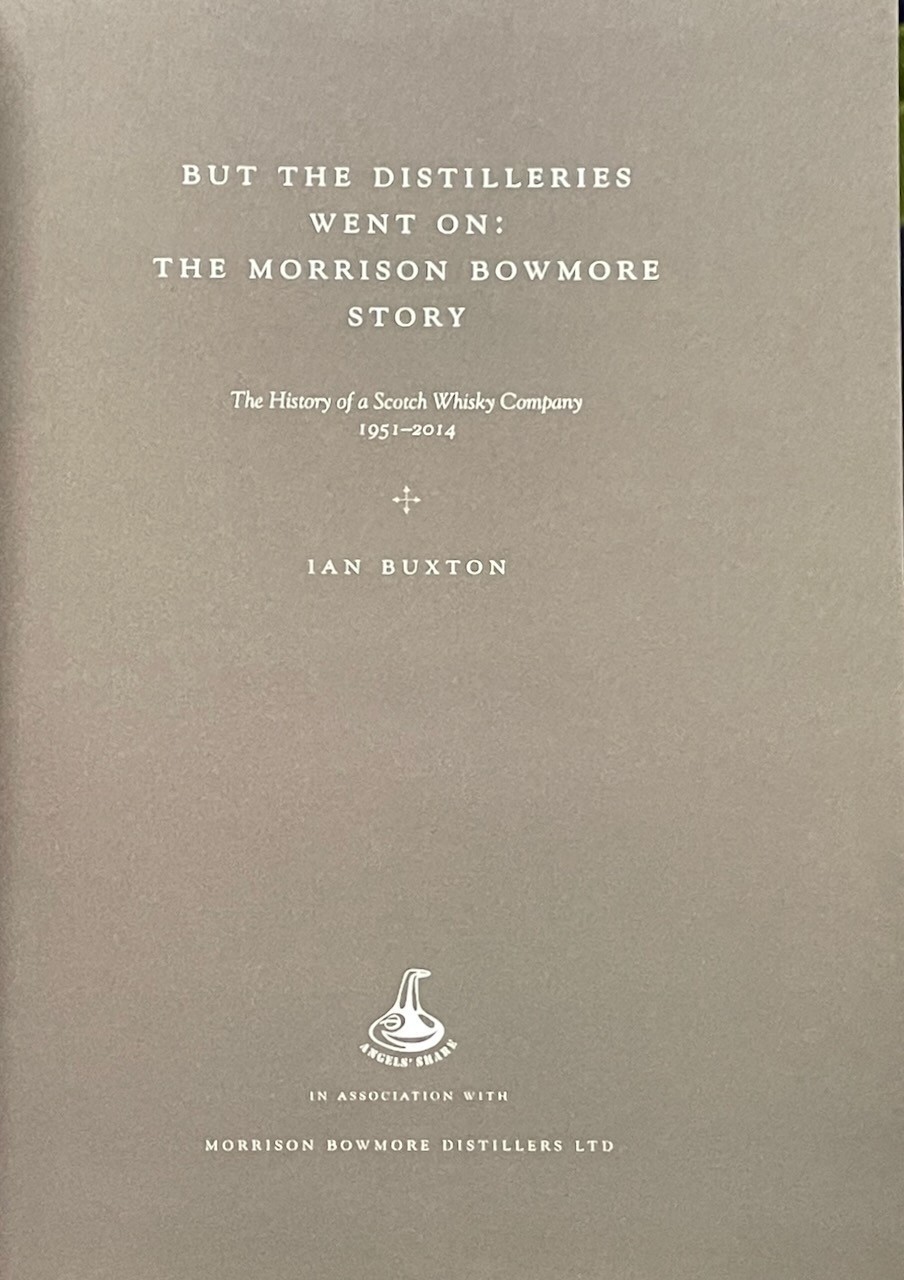 But the Distilleries Went On : Morrison Bowmore Story / Ian Buxton / 2014 HC