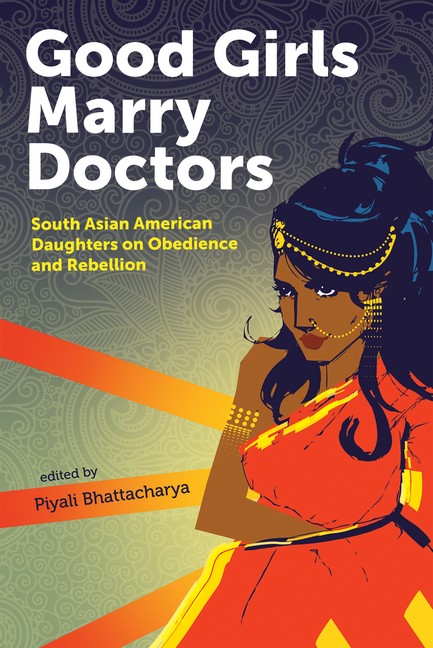 Good Girls Marry Doctors: South Asian American Daughters On …