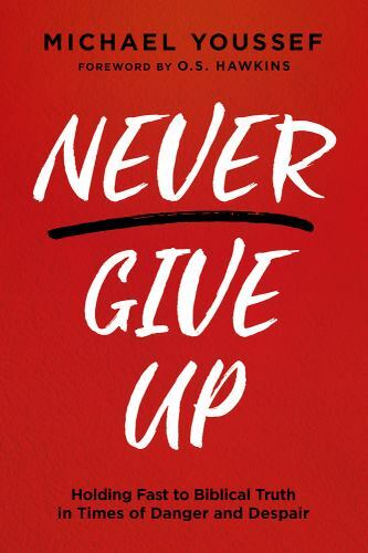 Never Give Up: Holding Fast to Biblic- paperback, Michael Youssef, 9781636410883