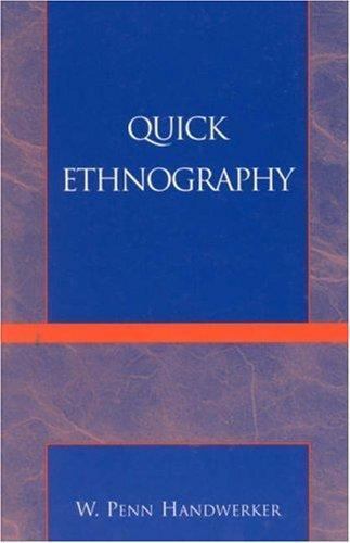 Quick Ethnography: A Guide to Rapid Multi-Method Research by Handwerker, Penn W.