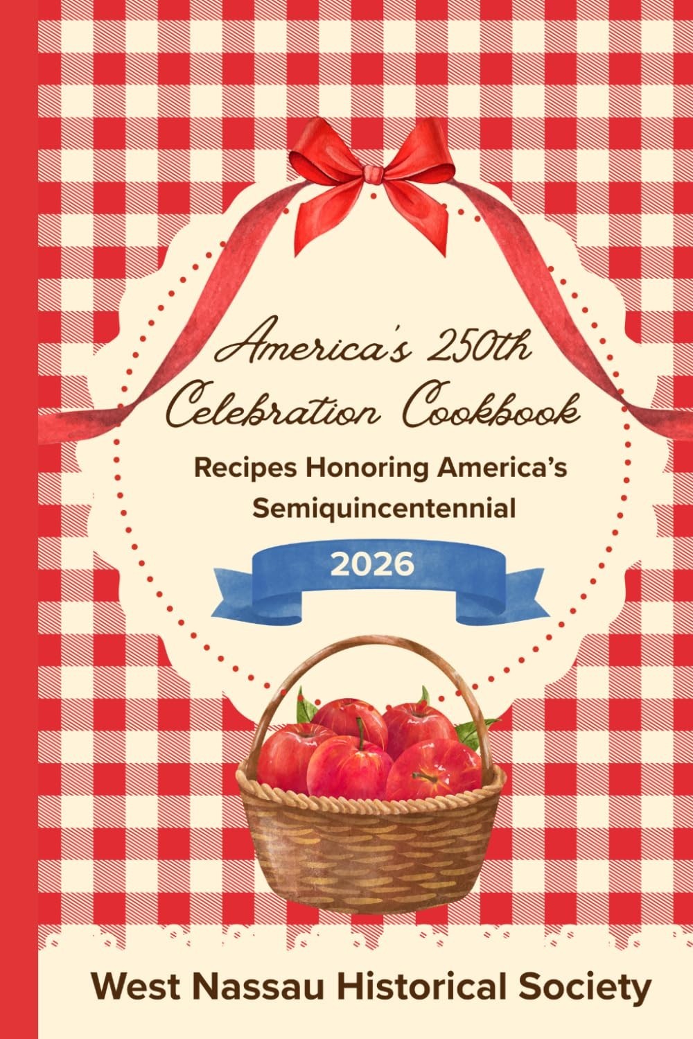 America’s 250th Celebration Cookbook: Recipes Honoring America’s Semiquincentenn