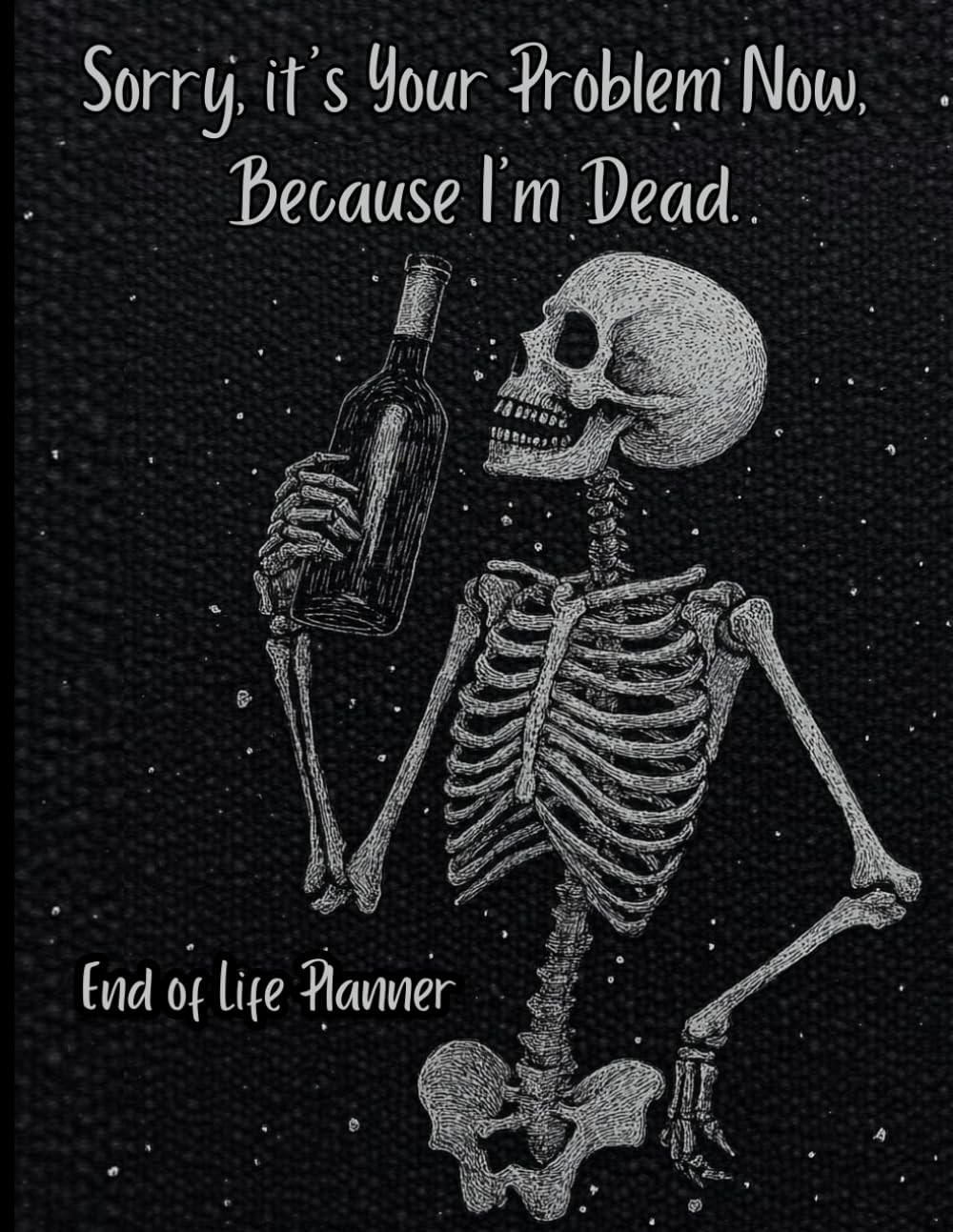 End of Life Planner: Sorry, It’s Your Problem Now Because I’m Dead
