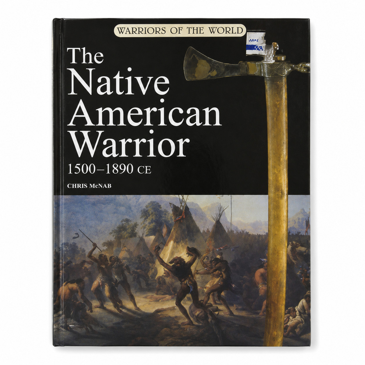 The Native American Warrior: 1500–1890 CE. by Chris McNab