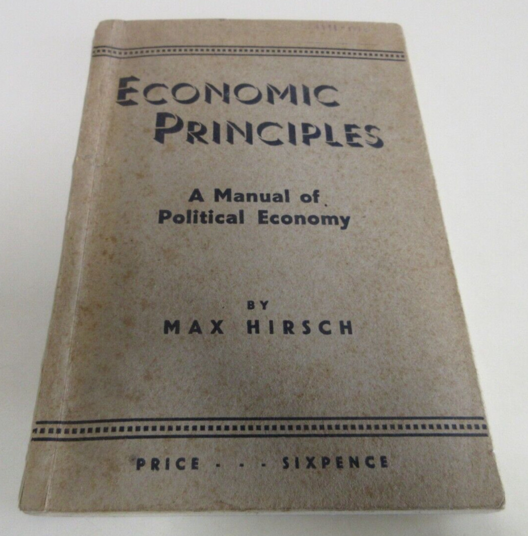 Economic Principles: Manual of Political Economy – Max Hirsch – 78 Pages – 1942