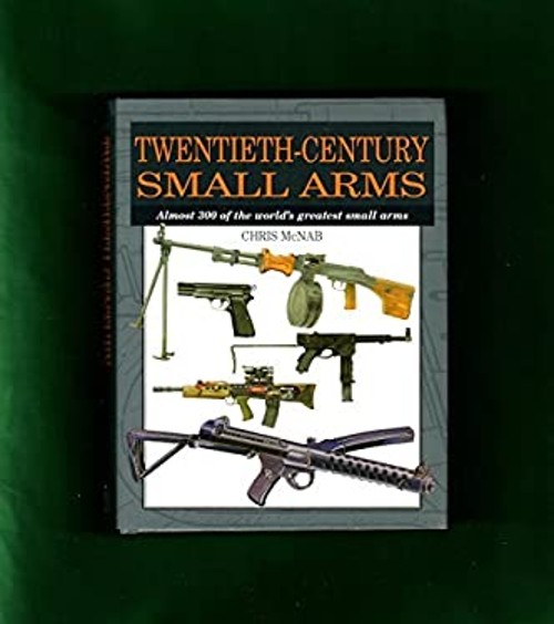 Twentieth-Century Small Arms Hardcover Chris McNab