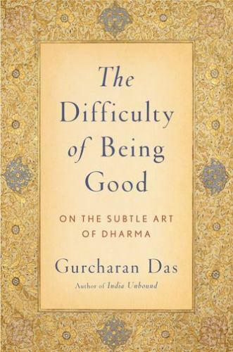 The Difficulty of Being Good: On the Subtle Art of Dharma by Gurcharan Das