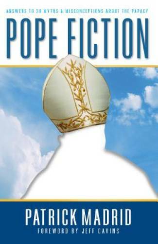 Pope Fiction: Answers to 30 Myths & Misconceptions About the Papacy – GOOD