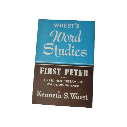 Wuest’s Word Studies “First Peter” Greek New Testament Bible Study