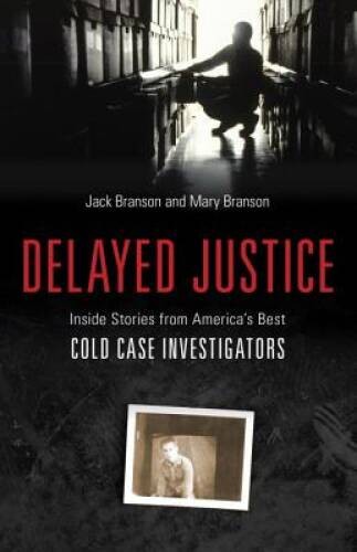 Delayed Justice: Inside Stories from Americas Best Cold Case I – VERY GOOD