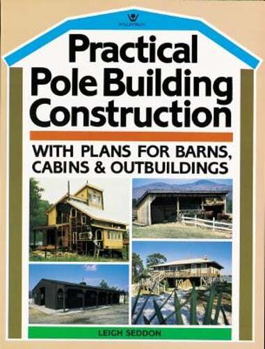 Practical Pole Building Construction: With Plans for Barns, Cabins, & by Seddon