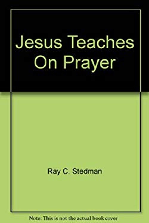 Jesus Teaches on Prayer Paperback Ray C. Stedman