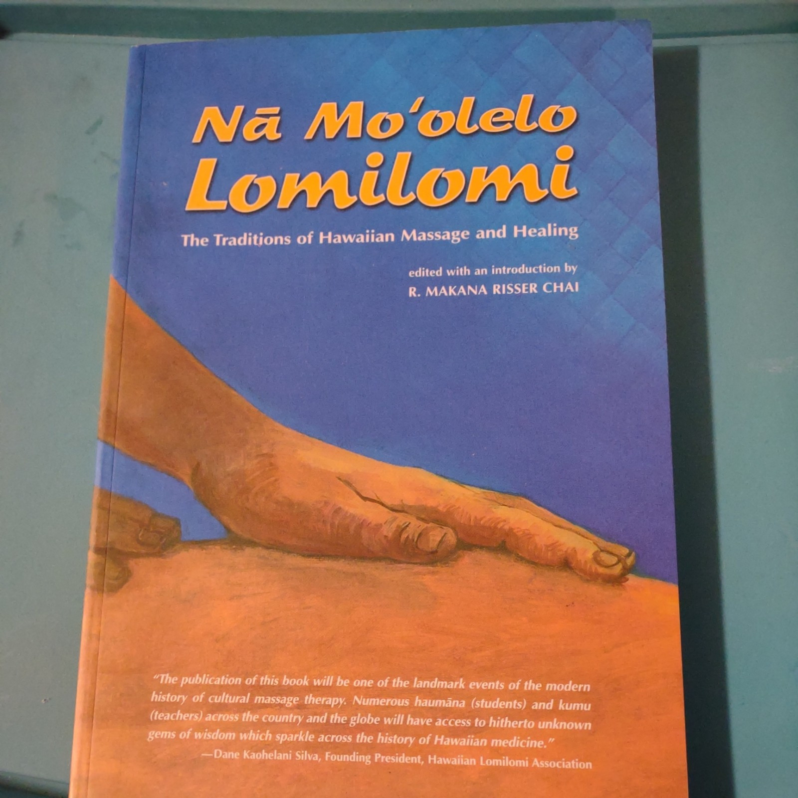 NA MO’OLELO LOMILOMI: THE TRADITIONS OF HAWAIIAN MASSAGE By Makana Risser Chai
