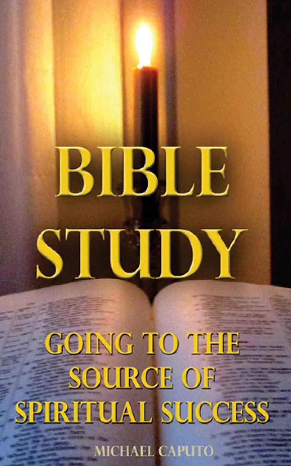 Bible Study: Going to the Source of Spiritual Success by Michael Caputo (English