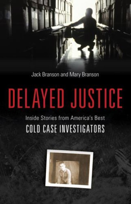 Delayed Justice : Inside Stories from America’s Best Cold Case In