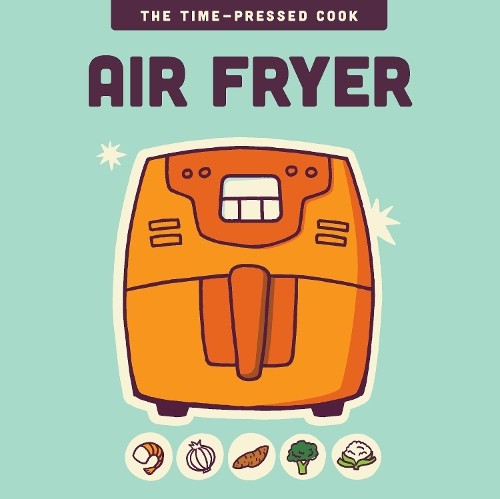 Air Fryer (The Time-Pressed Cook) by of the Harvard Common Press, Edito Hardback