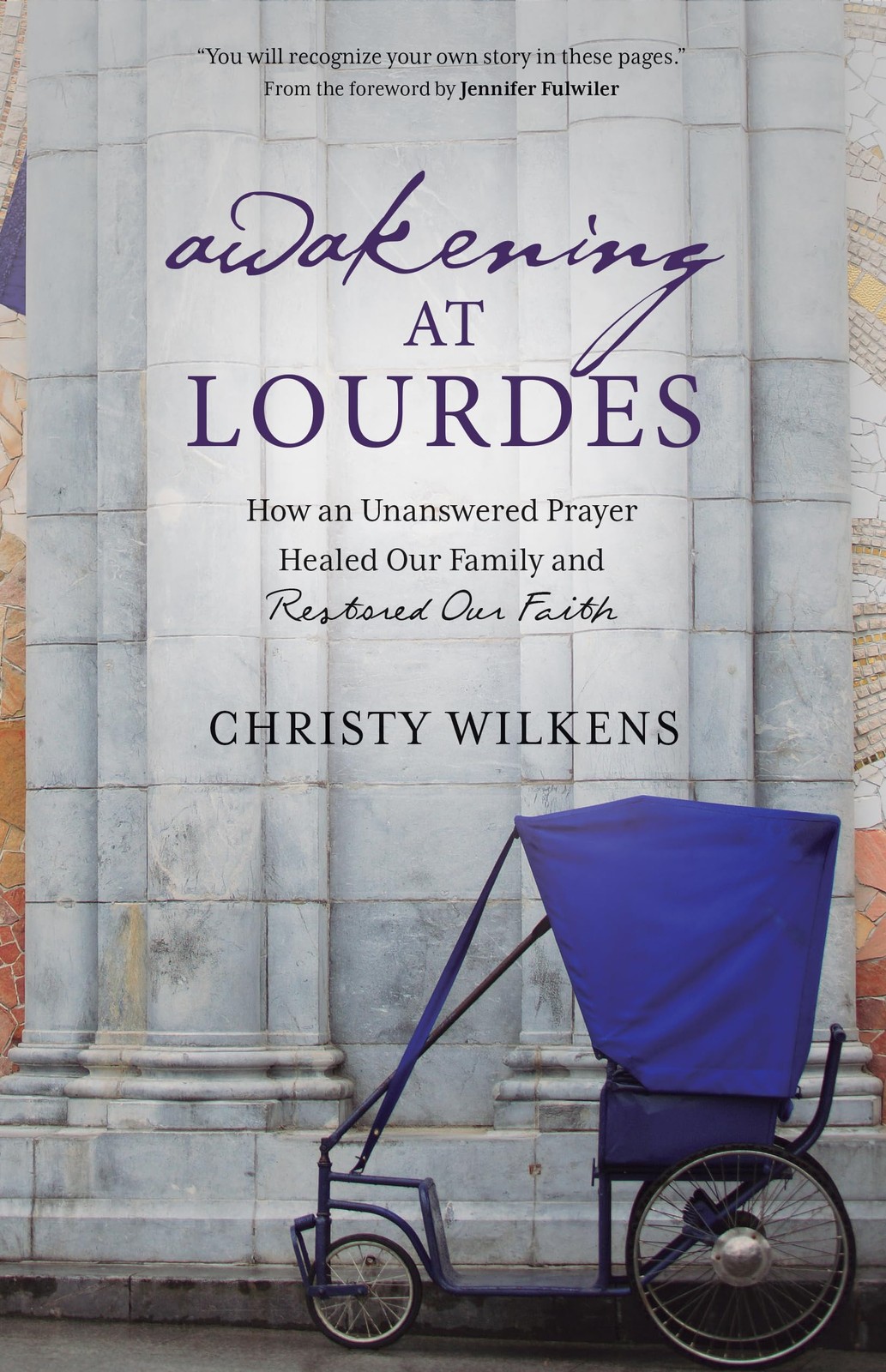 Awakening at Lourdes: How an Unanswered Prayer Healed Our Family and Restore…