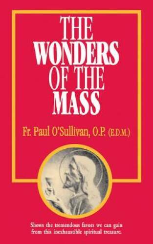 The Wonders of the Mass – Paperback By O’Sullivan O.P., Paul – VERY GOOD
