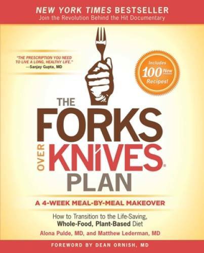The Forks Over Knives Plan: How to Transition to the Life-Saving, Whole-F – GOOD