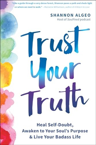Trust Your Truth: Heal Self-Doubt, Awaken to Your Soul’s Purpose, and Live Y…