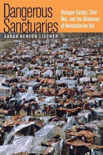 Dangerous Sanctuaries: Refugee Camps, Civil War, and the Dilemmas of…
