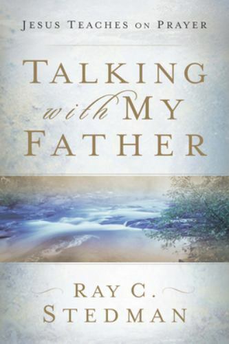 Talking with My Father: Jesus Teaches on P- paperback, Ray C Stedman, 1572930276