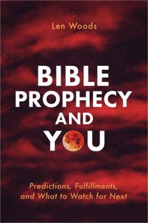 Bible Prophecy and You: Predictions, Fulfillments, and What to Watch for Next (P