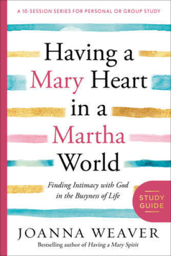 Having a Mary Heart in a Martha World Study Guide: Finding Intimacy – VERY GOOD