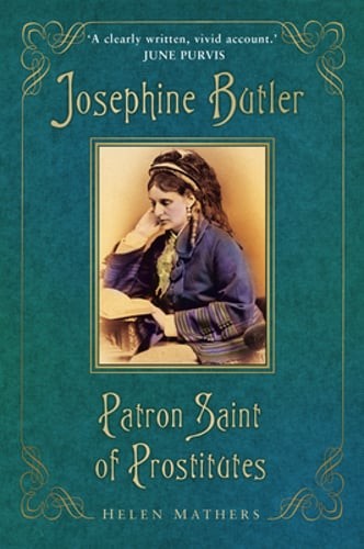 Josephine Butler: Patron Saint of Prostitutes by Helen Mathers: Used