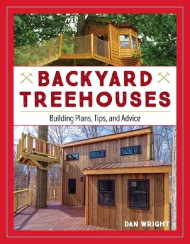 Backyard Treehouses: Building Plans, Tips, and Advice – Paperback – GOOD