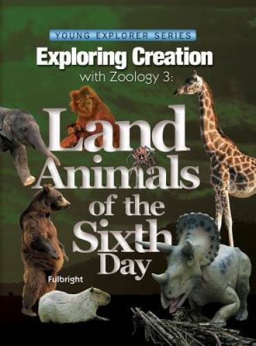 Exploring Creation with Zoology 3: Land Animals of the Sixth Day (Young E – GOOD