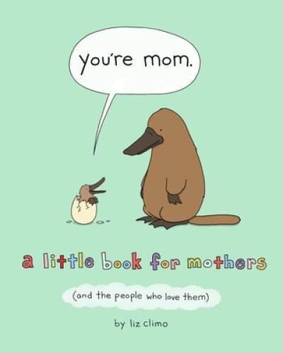 Youre Mom: A Little Book for Mothers (And the People Who Love Them) – GOOD