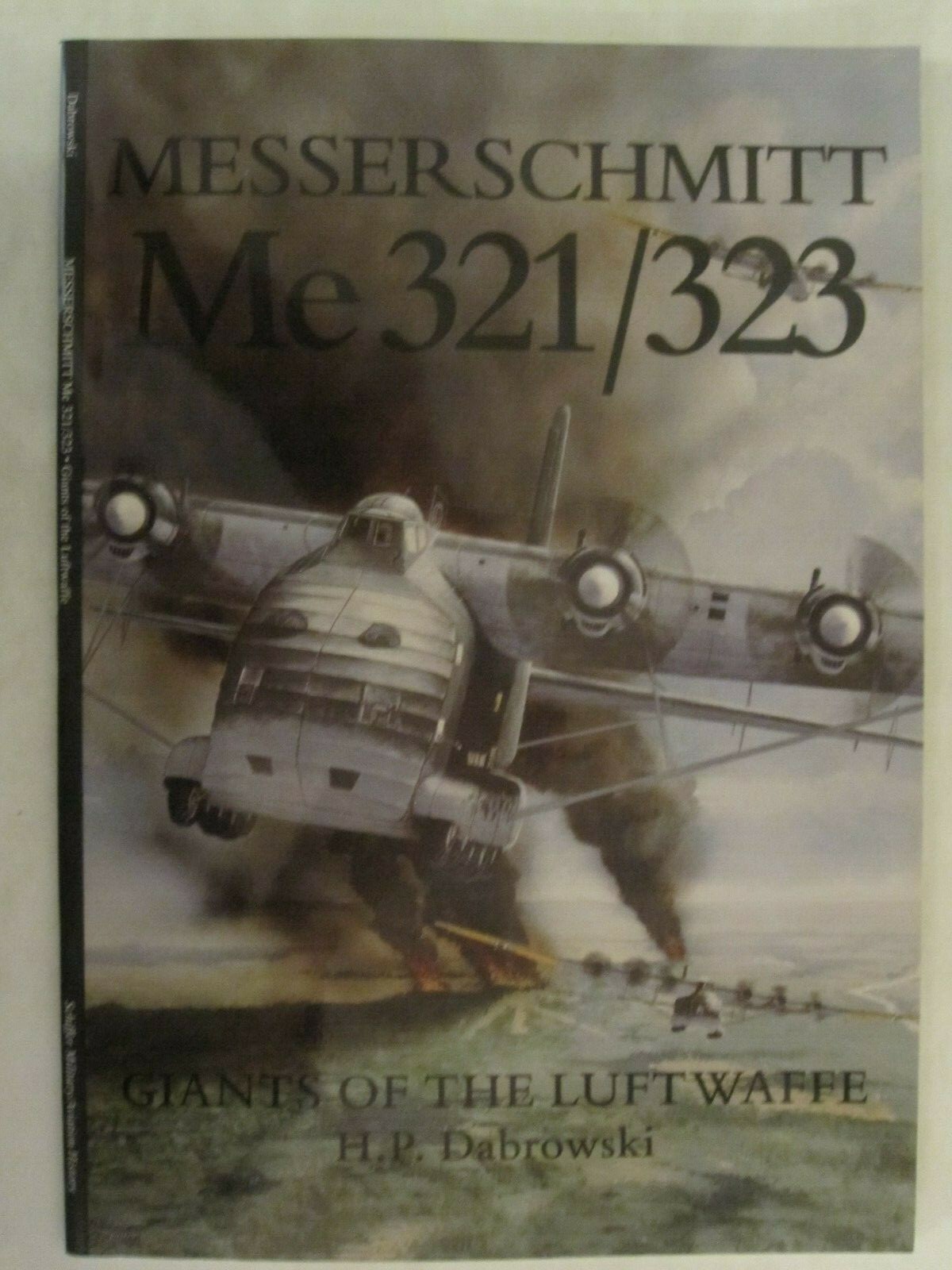 Messerschmitt Me 321 / 323: Giants of the Luftwaffe by Schiffer Publishing