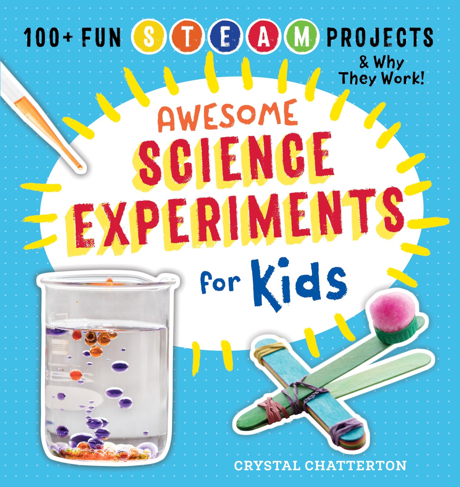Awesome Science Experiments for Kids: 100+ Fun STEM / STEAM Projects and Why Th,