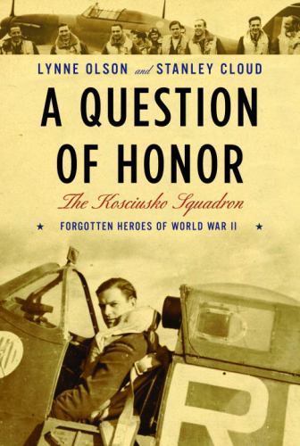 A Question of Honor: The Kosciuszko Squadron: Forgotten Heroes of World War II,