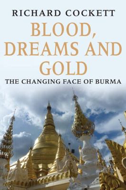 Blood, Dreams and Gold : The Changing Face of Burma Hardcover Ric
