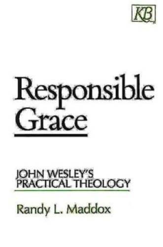 Responsible Grace: John Wesley’s Practical Theology (Kingswood Series) – GOOD